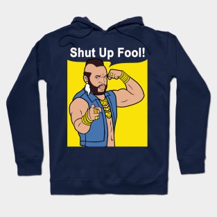 Mr T Shut Up Fool Hoodie